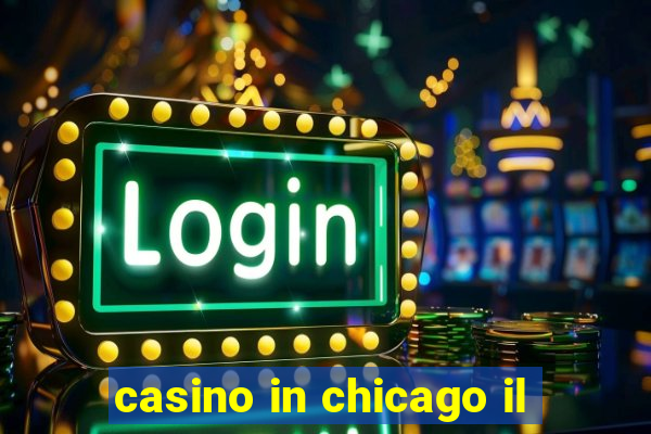 casino in chicago il