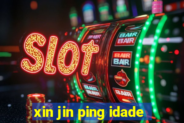 xin jin ping idade