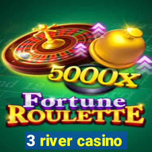 3 river casino