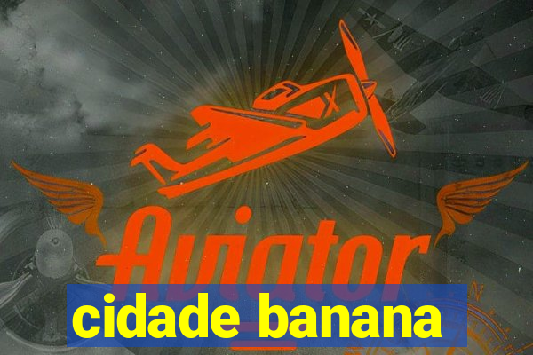 cidade banana