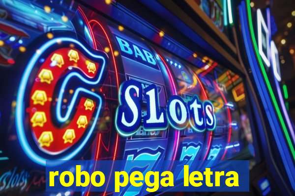 robo pega letra