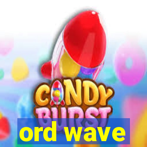 ord wave