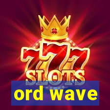 ord wave