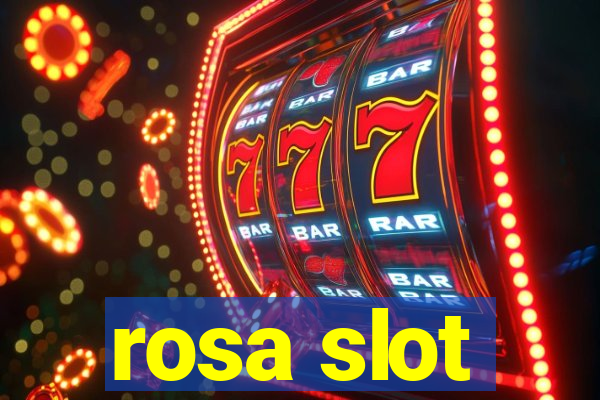 rosa slot