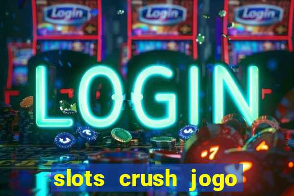 slots crush jogo de cartas