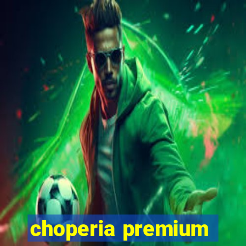 choperia premium