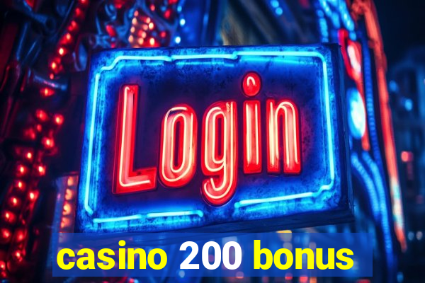 casino 200 bonus