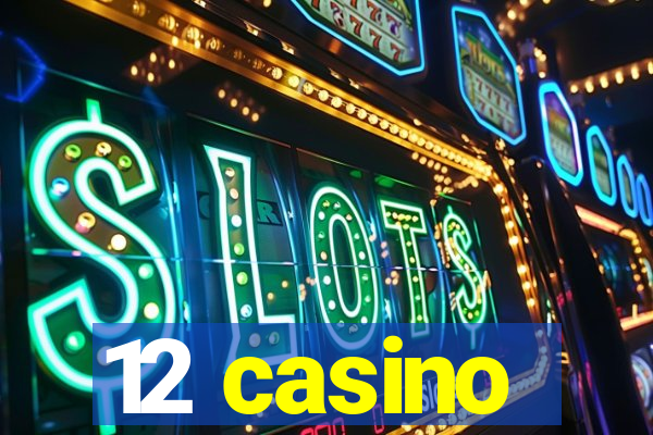 12 casino