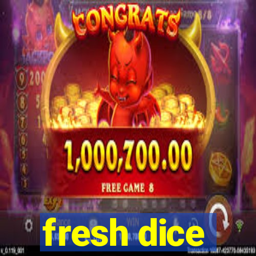 fresh dice