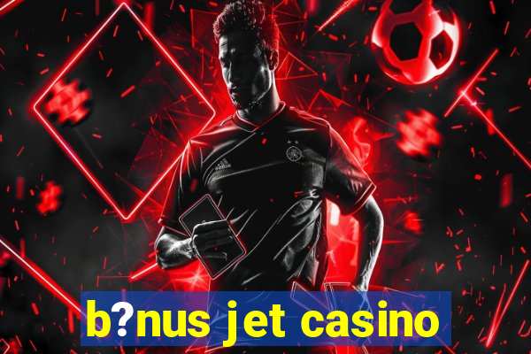 b?nus jet casino