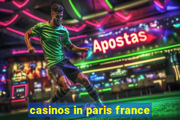 casinos in paris france