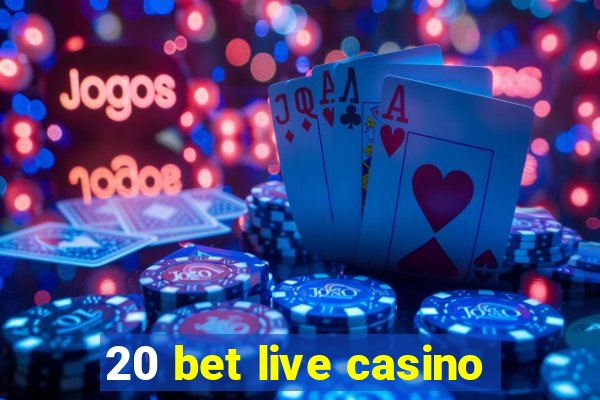 20 bet live casino