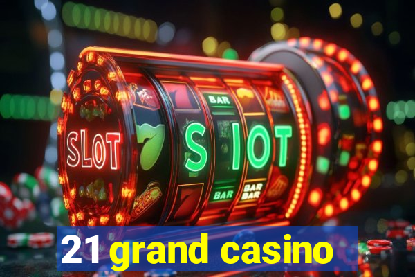 21 grand casino