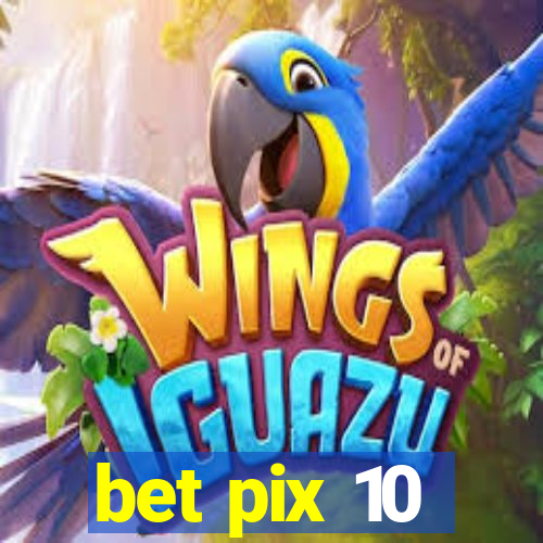 bet pix 10