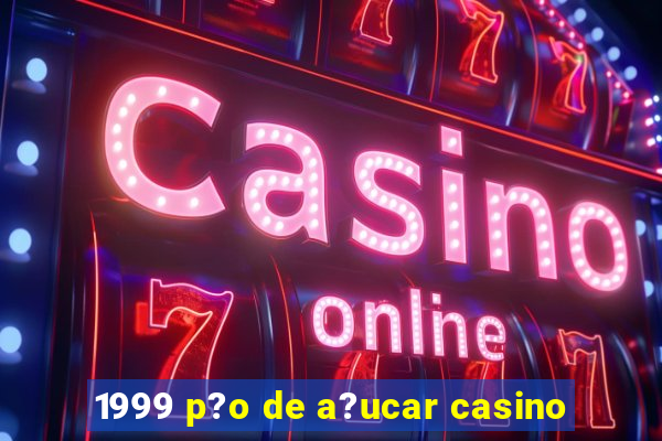 1999 p?o de a?ucar casino