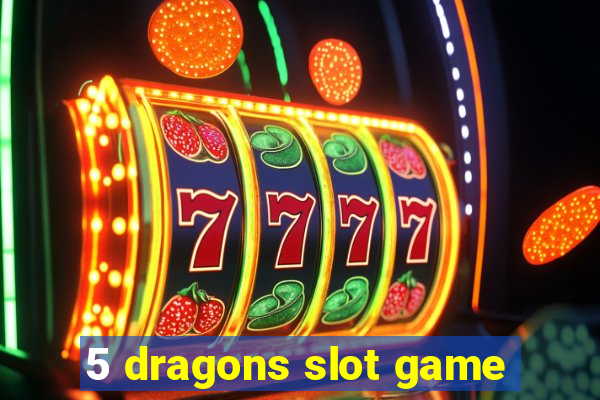 5 dragons slot game