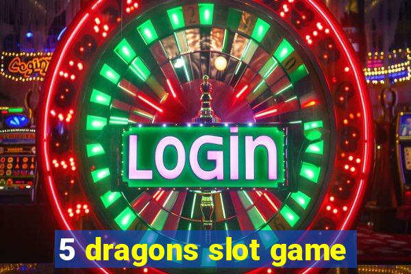 5 dragons slot game