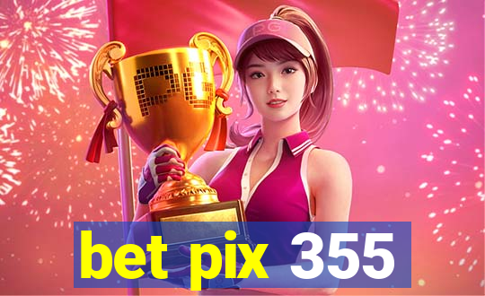 bet pix 355